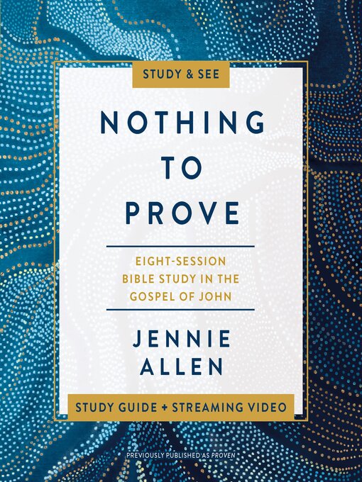 Title details for Nothing to Prove Bible Study Guide plus Streaming Video by Jennie Allen - Available